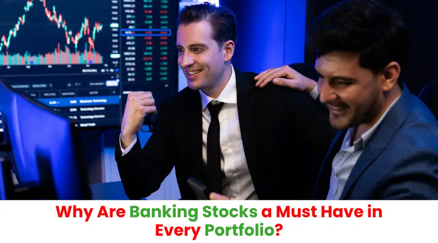 Why Are Banking Stocks a Must Have in Every Portfolio?