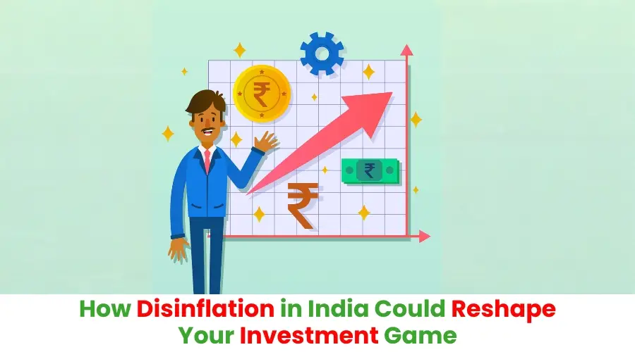 how-disinflation-in-india-could-reshape-your-investment-game