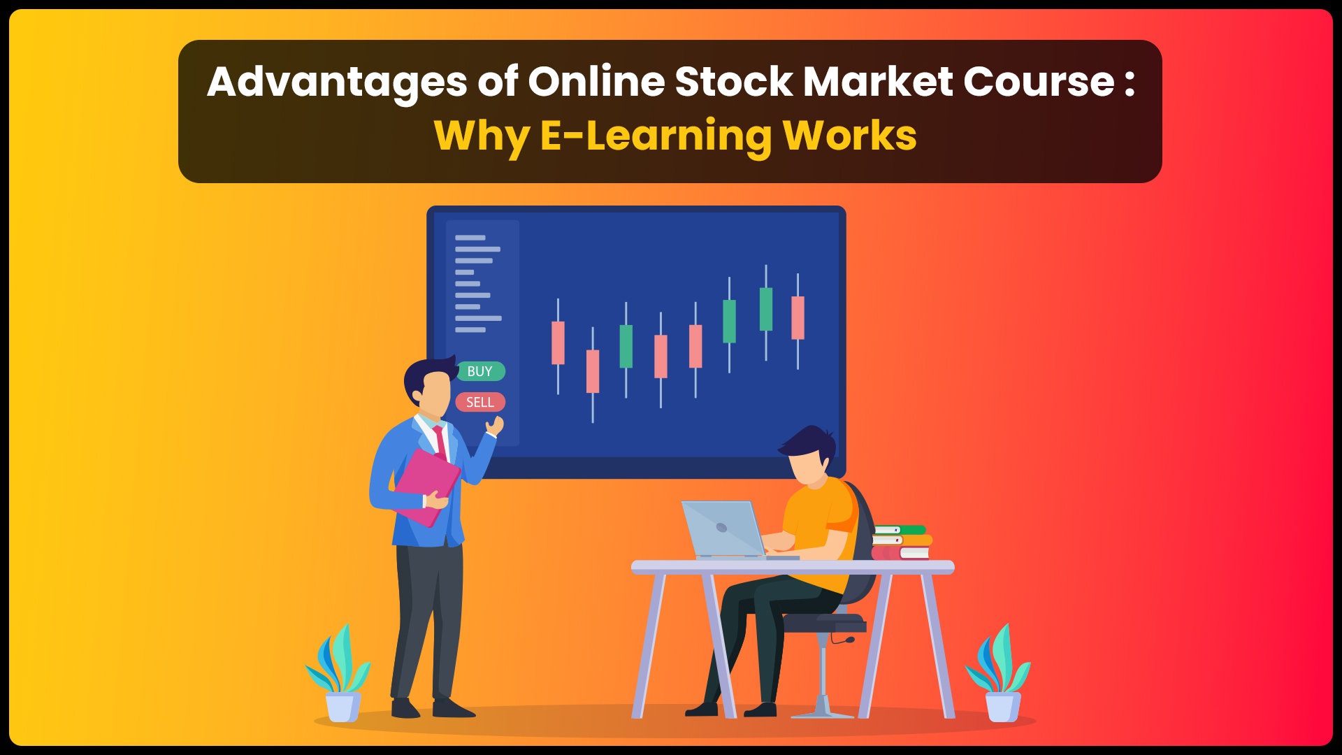 Advantages of Online Stock Market Course: Why E-Learning Works